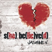 Jasmine V- S(he) Be(lie)ve(d)