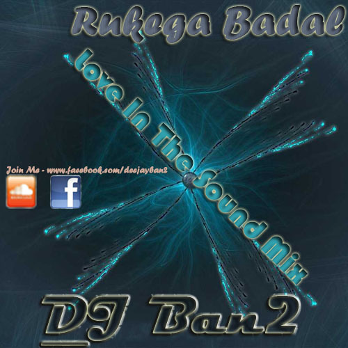 DJ Ban2 - Rukega Badal (Love In The Sound Mix) Artworks-000026815797-jnt3gs-t500x500
