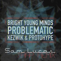 Problematic by Bright Young Minds (Sam Lucas Trap Remix) - TrapMusic.NET Premiere