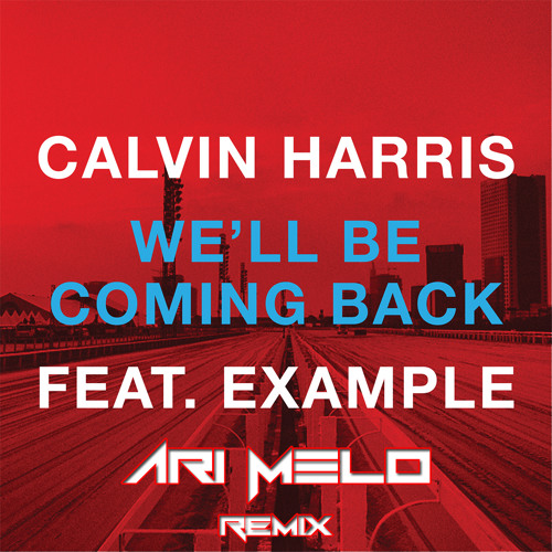 REMIX | Calvin Harris feat. Example - We'll be Coming Back (Ari Melo remix)