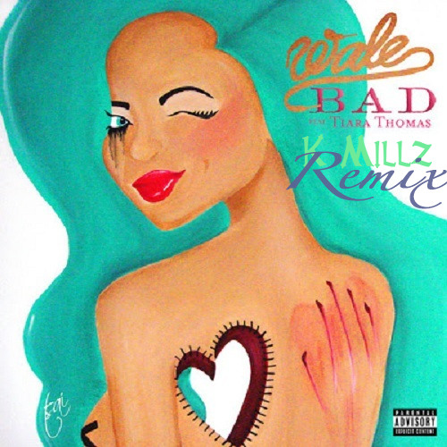 CLUB | Wale X Tiara Thomas - Bad (DJ K Millz Remix)