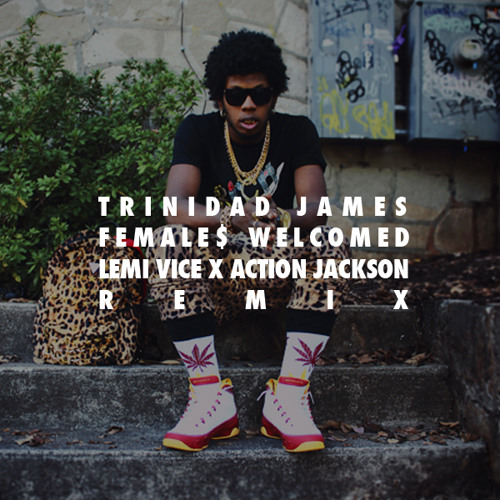 TRAP | Trinidad James - Female$ Welcomed (Lemi Vice X Action Jackson Remix)