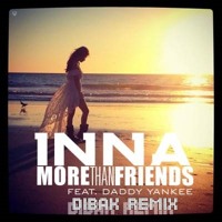 Inna feat. Daddy Yankee – More Than Friends (Dibak Remix)