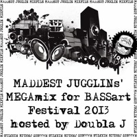 MADDEST JUGGLINs' MEGAmix for BASSart Festival 2013 - hosted by Doubla J - Free Download