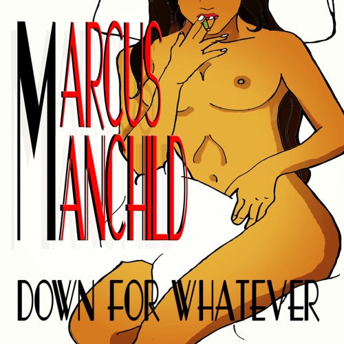 Marcus Manchild - Down For Whatever