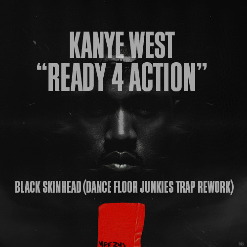 TRAP | Kanye West - Black Skinhead (Ready 4 Actio) (Dance Floor Junkies Trap Rework)
