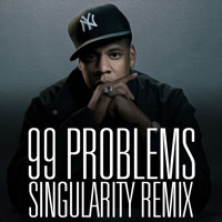 Jay Z - 99 Problems (Singularity Remix)