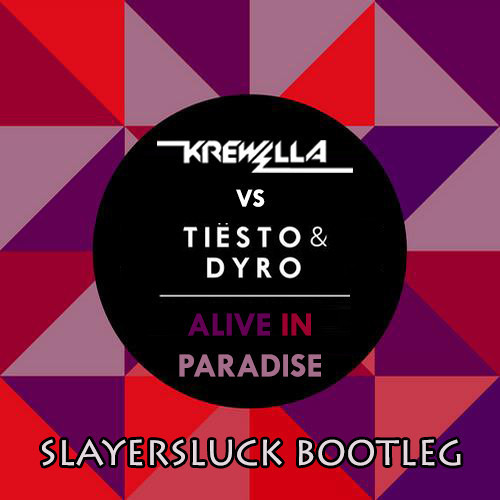 krewella - Krewella VS Tiesto & Dyro - Alive In Paradise (sLayeRsLuck bootleg edit) Artworks-000052663687-nbrd02-t500x500