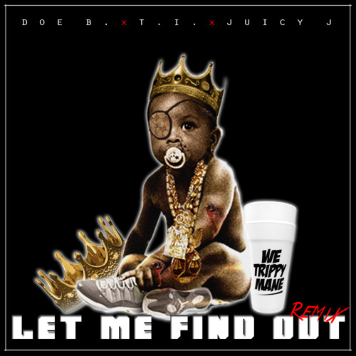 DOE B FEAT T.I AND JUICY J - LET ME FIND OUT OFFICIAL HxV REMIX