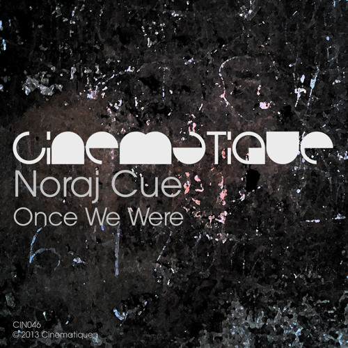 Noraj Cue - Once We Were // 4 track EP [Cinematique] 
