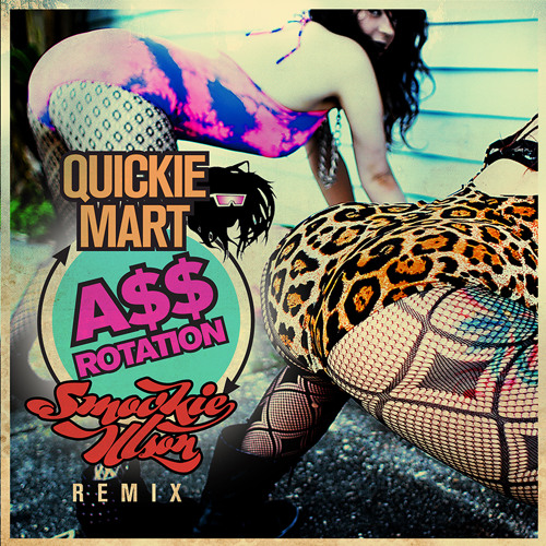 Quickie Mart - A$$ Rotation (Smookie Illson Remix)