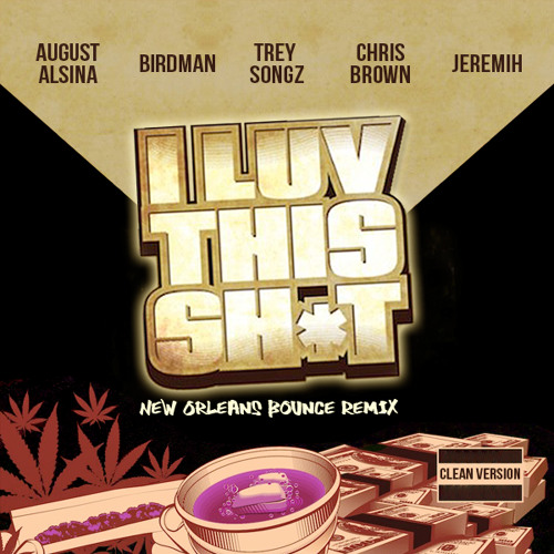 I Luv This Shit (Nola Bounce Clean Remix) - August Alsina, Birdman, Trey Songz, Chris Brown & Jeremih