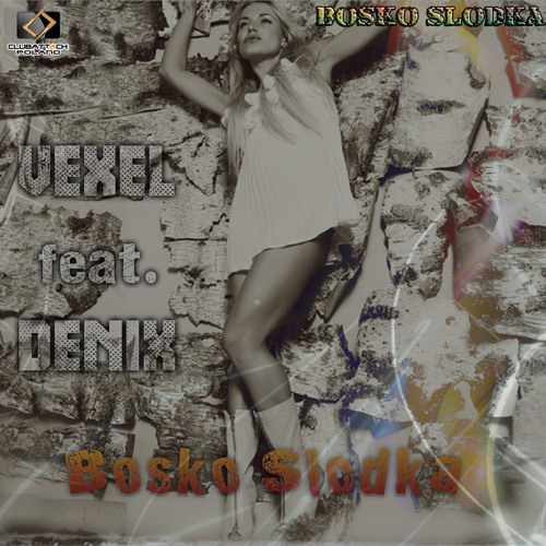 Vexel feat.Denix - Bosko Słodka(Extended)