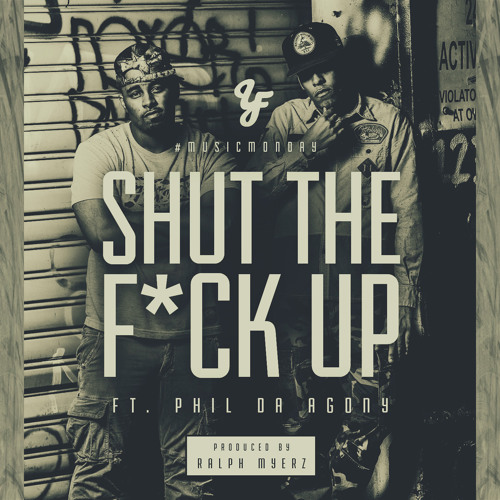 Shut The Fuck Up (feat. Phil Da Agony) (Produced By Ralph Myerz)
