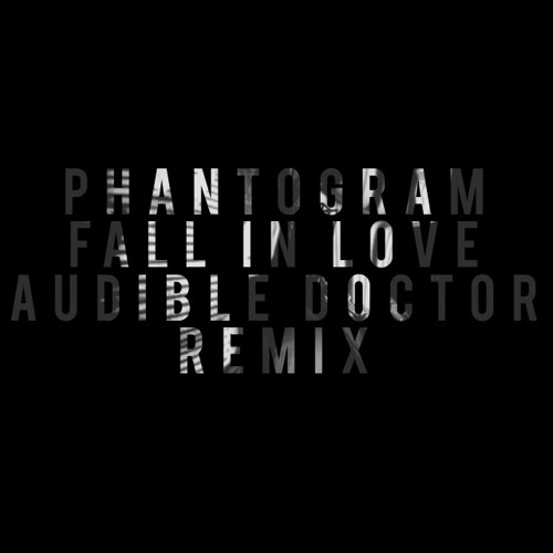 Phantogram "Fall In Love (Audible Doctor Remix)" Feat. Audible Doctor