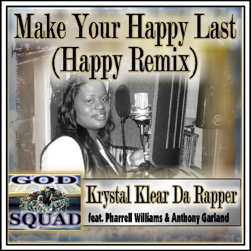 HAPPY  Pharrell Williams, (MAKE YOUR HAPPY LAST) - feat. Krystal Klear Da Rapper