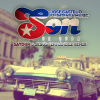 José Castillo Ft. Intensa Music - Son De Cuba (Jesús Fernández & Saydun Remix)