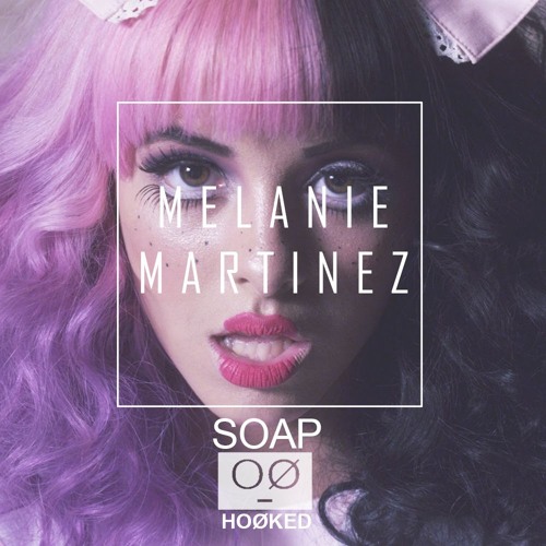 Melanie Martinez // Soap (HOØKED Remix) By HOØKED - Free Download.
